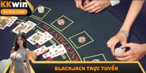 Blackjack Trực Tuyến KKwin - Hướng Dẫn Cách Chơi Cơ Bản